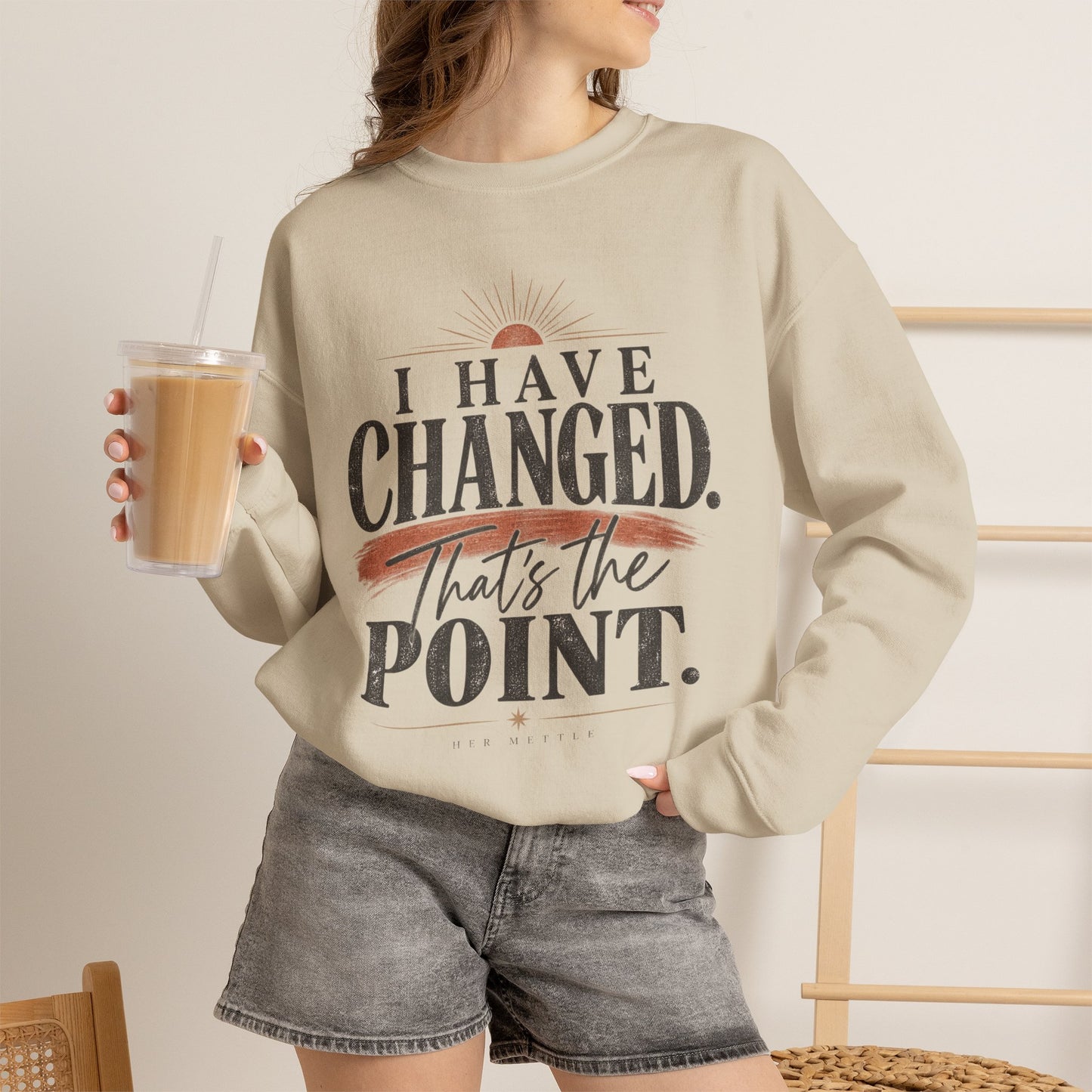 Crewneck Sweatshirt — "I Have Changed. That's the Point." Inspirational Graphic