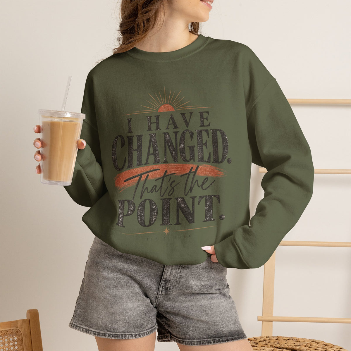 Crewneck Sweatshirt — "I Have Changed. That's the Point."
