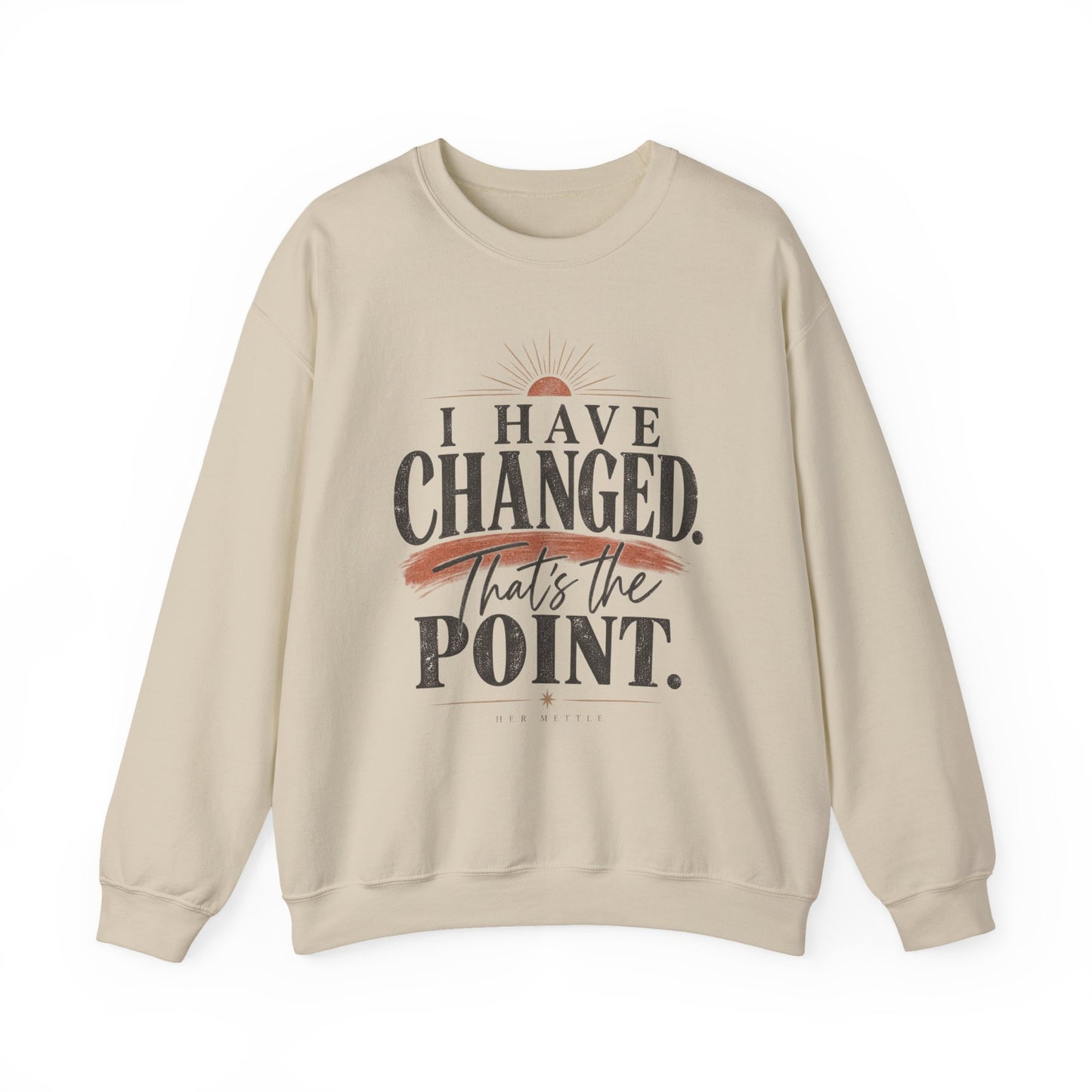 Crewneck Sweatshirt — "I Have Changed. That's the Point." Inspirational Graphic