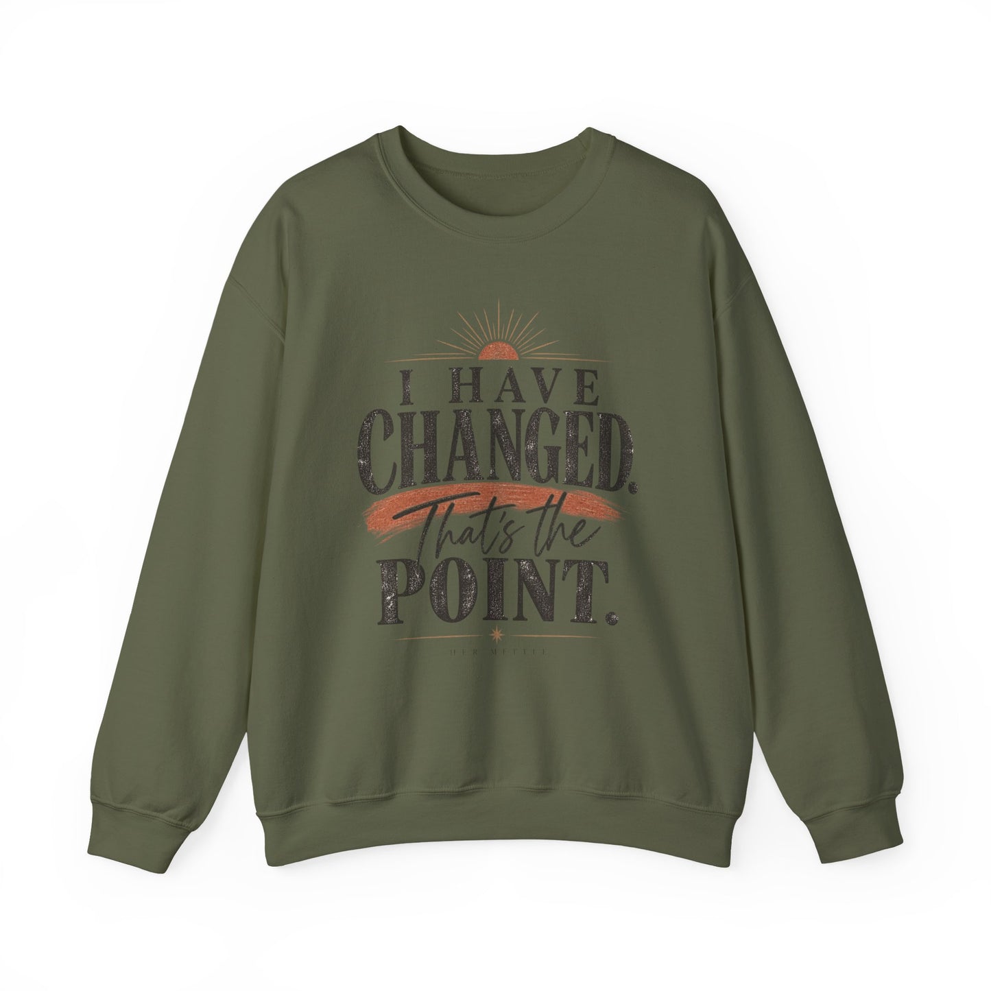 Crewneck Sweatshirt — "I Have Changed. That's the Point." Inspirational Graphic