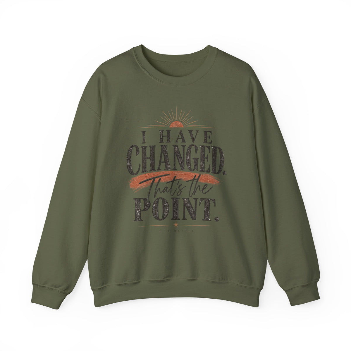 Crewneck Sweatshirt — "I Have Changed. That's the Point."